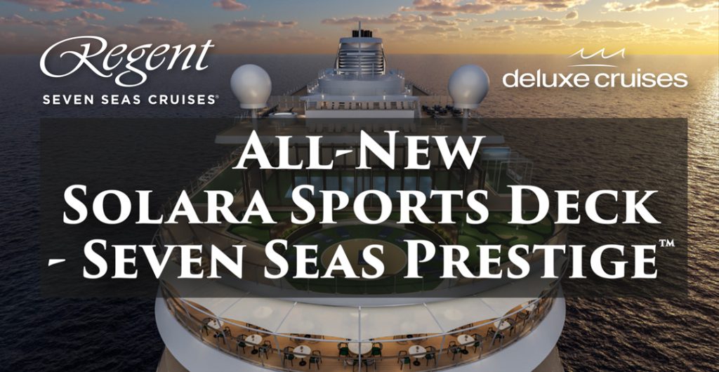 Regent Seven Seas Cruises® has revealed details of its all-new Solara Sports Deck