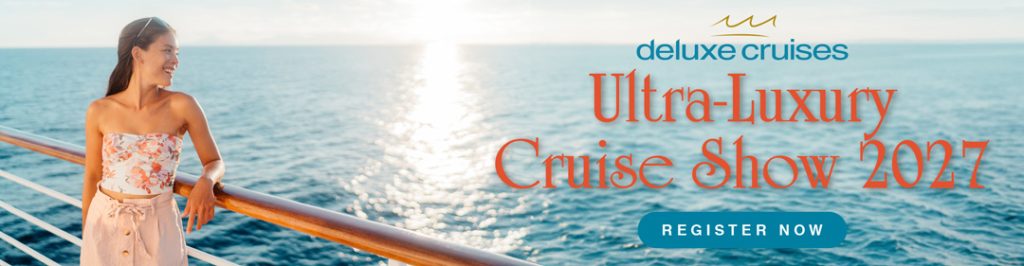 Ultra-Luxury Cruise Show 2027 with Deluxe Cruises